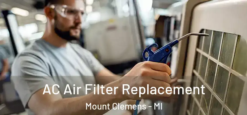 AC Air Filter Replacement Mount Clemens - MI