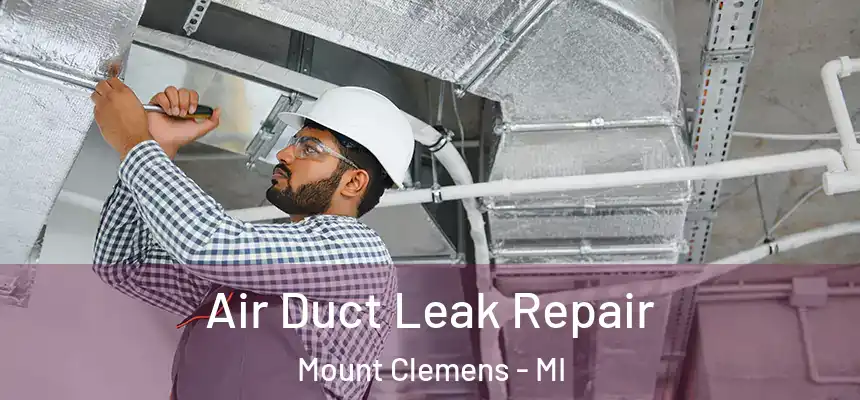 Air Duct Leak Repair Mount Clemens - MI