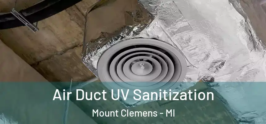  Air Duct UV Sanitization Mount Clemens - MI