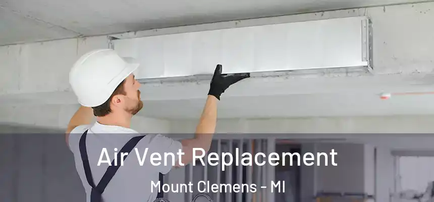 Air Vent Replacement Mount Clemens - MI