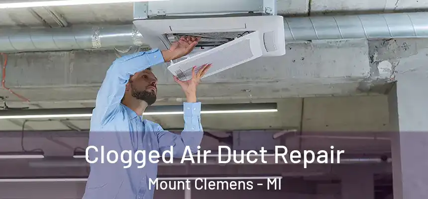 Clogged Air Duct Repair Mount Clemens - MI