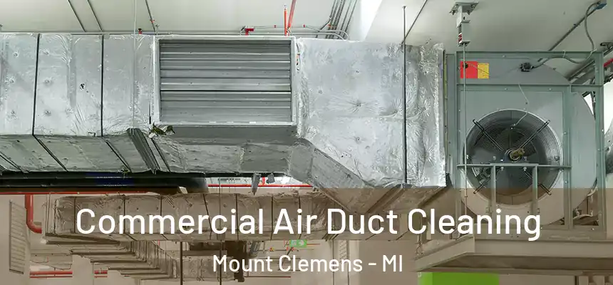 Commercial Air Duct Cleaning Mount Clemens - MI