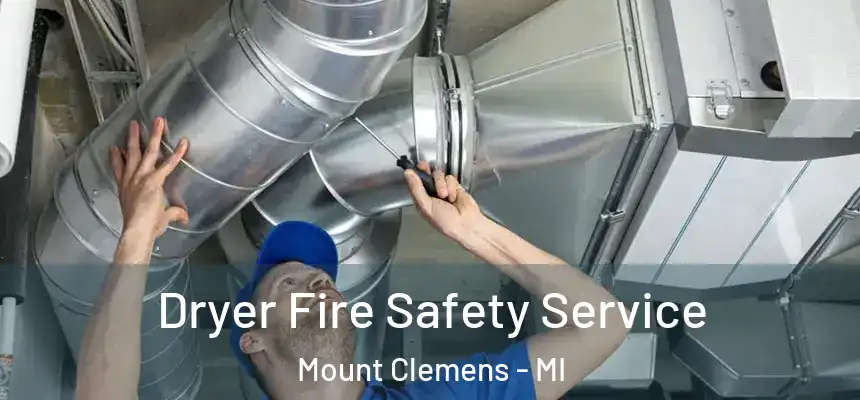  Dryer Fire Safety Service Mount Clemens - MI