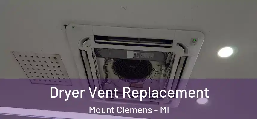Dryer Vent Replacement Mount Clemens - MI