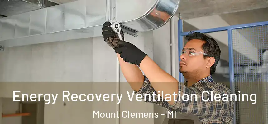  Energy Recovery Ventilation Cleaning Mount Clemens - MI