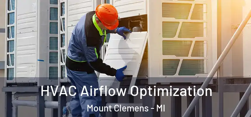  HVAC Airflow Optimization Mount Clemens - MI