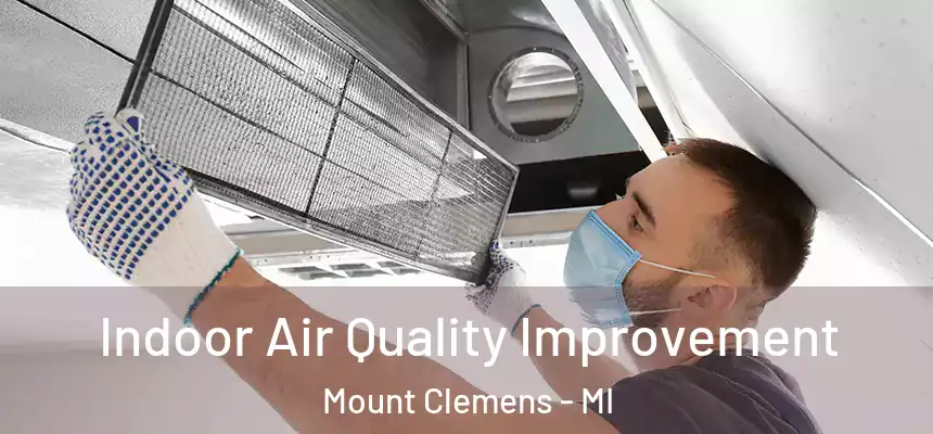  Indoor Air Quality Improvement Mount Clemens - MI