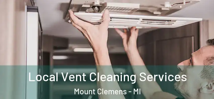 Local Vent Cleaning Services Mount Clemens - MI