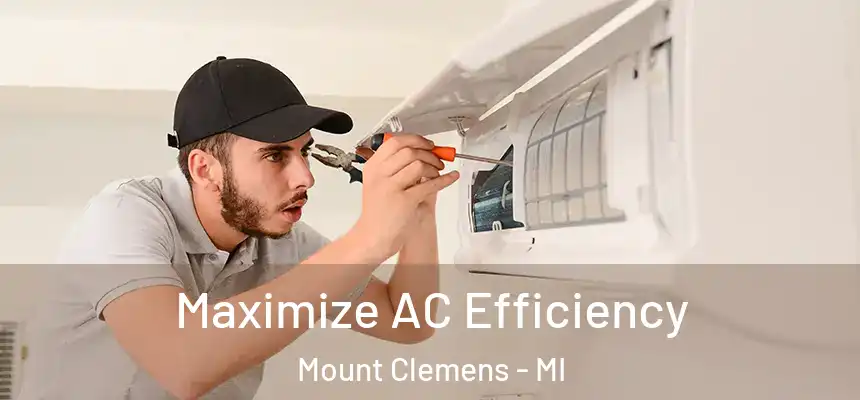  Maximize AC Efficiency Mount Clemens - MI